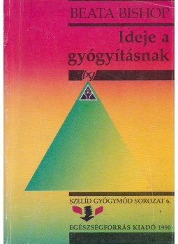 Beata Bishop - Ideje a gyógyításnak Beata Bishop - Ideje a gyógyításnak, Budapest 1990 antikvár könyv