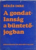 Békés Imre - A gondatlanság a büntetőjogban