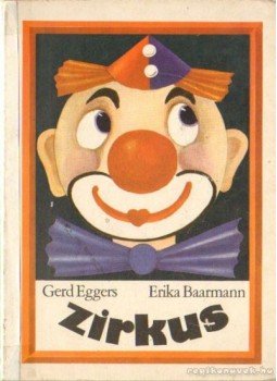 Baarmann, Erika, Eggers, Gerd - Zirkus Baarmann, Erika, Eggers, Gerd - Zirkus, Niederwiesa 1979 antikvár könyv