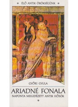 Győri Gyula - Ariadné fonala Győri Gyula - Ariadné fonala, Budapest 1993 antikvár könyv