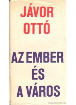 Jávor Ottó - Az ember és a város Jávor Ottó - Az ember és a város, Budapest 1969 antikvár könyv