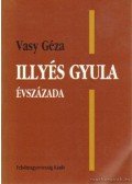 Vasy Géza - Illyés Gyula évszázada
