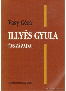 Vasy Géza - Illyés Gyula évszázada Vasy Géza - Illyés Gyula évszázada, Miskolc 1998 antikvár könyv