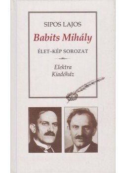Sipos Lajos - Babits Mihály (dedikált) Sipos Lajos - Babits Mihály (dedikált), Budapest 2003 antikvár könyv