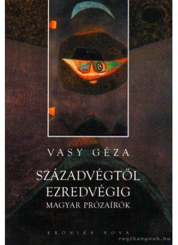 Vasy Géza - Századvégtől ezredvégig - Magyar prózaírók Vasy Géza - Századvégtől ezredvégig - Magyar prózaírók, Budapest 2003 antikvár könyv