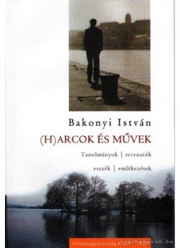 Bakonyi István - Harcok és művek Bakonyi István - Harcok és művek, Miskolc 2008 antikvár könyv