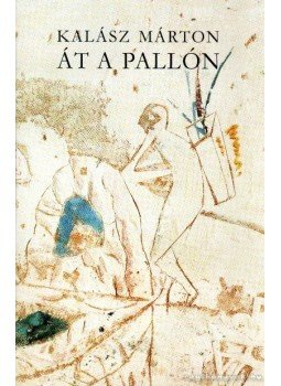 Kalász Márton - Át a pallón Kalász Márton - Át a pallón, Székesfehérvár 2004 antikvár könyv