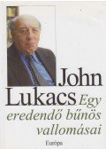 John Lukacs - Egy eredendő bűnös vallomásai