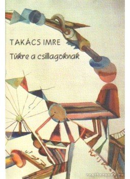 Takács Imre - Tükre a csillagoknak Takács Imre - Tükre a csillagoknak, Székesfehérvár 2006 antikvár könyv