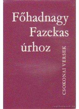 Csokonai Vitéz Mihály - Főhadnagy Fazekas úrhoz Csokonai Vitéz Mihály - Főhadnagy Fazekas úrhoz, Debrecen 1973 antikvár könyv