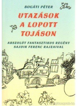 Bogáti Péter - Utazások a lopott tojáson Bogáti Péter - Utazások a lopott tojáson, Budapest 2005 antikvár könyv