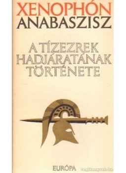 Xenophón - Anabaszisz, a tízezrek hadjáratának története Xenophón - Anabaszisz, a tízezrek hadjáratának története, Budapest 1968 antikvár könyv