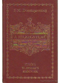 Dosztojevszkij, Fjodor Mihajlovics - A félkegyelmű Dosztojevszkij, Fjodor Mihajlovics - A félkegyelmű, Budapest 1998 antikvár könyv