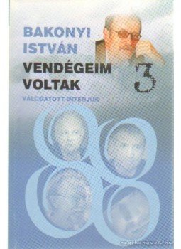 Bakonyi István - Vendégeim voltak 3. Bakonyi István - Vendégeim voltak 3., Budapest 2005 antikvár könyv