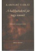 Kabdebó Tamás - A hal(l)ottakról jót vagy semmit
