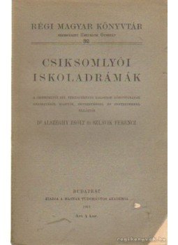 Alszeghy zsolt Dr., Szlávik Ferenc - Csiksomlyói iskoladrámák Alszeghy zsolt Dr., Szlávik Ferenc - Csiksomlyói iskoladrámák, Budapest 1913 antikvár könyv