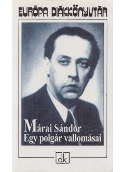Márai Sándor - Egy polgár vallomásai I-II. (egy kötetben) Márai Sándor - Egy polgár vallomásai I-II. (egy kötetben), Budapest 2002 antikvár könyv