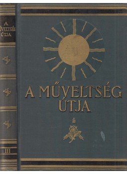 Harsányi Zsolt, Hegedűs Lóránt, Kézdi-Kovács László, Lambrecht Kálmán, Rapaics Rajmund, Süle Antal - A műveltség útja III. kötet Harsányi Zsolt, Hegedűs Lóránt, Kézdi-Kovács László, Lambrecht Kálmán, Rapaics Rajmund, Süle Antal - A műveltség útja III. kötet, Budapest 0 antikvár könyv