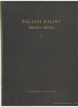 Balassi Bálint - Balassi Bálint öszes művei I. Balassi Bálint - Balassi Bálint öszes művei I., Budapest 1951 antikvár könyv