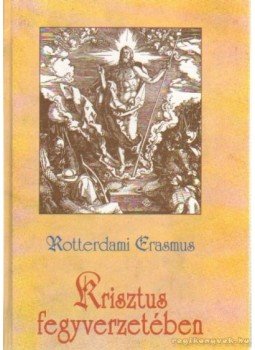 Rotterdami Erasmus - Krisztus fegyverzetében Rotterdami Erasmus - Krisztus fegyverzetében, Budapest 2000 antikvár könyv