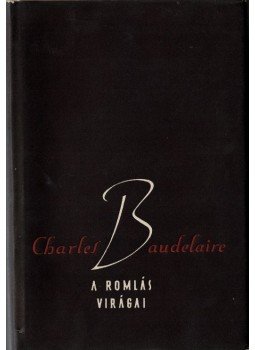 Charles Baudelaire - A romlás virágai Charles Baudelaire - A romlás virágai, Budapest 1957 antikvár könyv