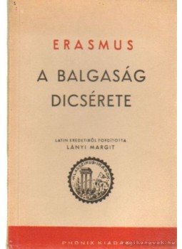 Rotterdami Erasmus - A Balgaság Dicsérete Rotterdami Erasmus - A Balgaság Dicsérete, Budapest 1944 antikvár könyv