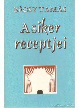 Bécsy Tamás - A siker receptjei Bécsy Tamás - A siker receptjei, Székesfehérvár 2001 antikvár könyv