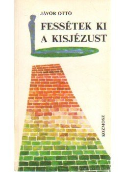 Jávor Ottó - Fessétek ki a Kisjézust (dedikált), Budapest 1980 antikvár könyv