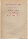 Csernisevszkij, N. G. - Válogatott esztétikai tanulmányok