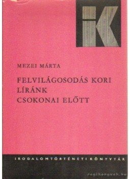 Mezei Márta - Felvilágosodás kori líránk Csokonai előtt Mezei Márta - Felvilágosodás kori líránk Csokonai előtt, Budapest 1974 antikvár könyv