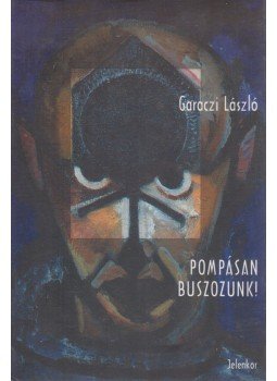 Garaczi László - Pompásan buszozunk! Garaczi László - Pompásan buszozunk!, Pécs 1998 antikvár könyv
