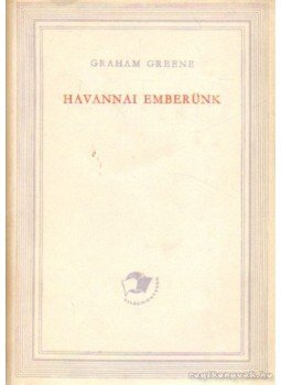 Graham Greene - Havannai emberünk Graham Greene - Havannai emberünk, Budapest 1961 antikvár könyv