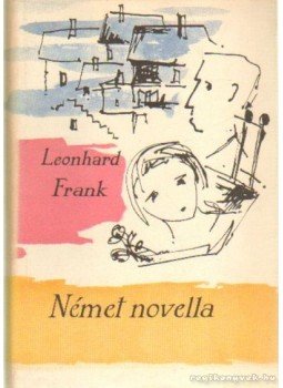 Frank, Leonhard - Német novella Frank, Leonhard - Német novella, Budapest 1960 antikvár könyv