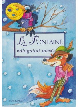 Jean De La Fontaine - La Fontaine válogatott meséi Jean De La Fontaine - La Fontaine válogatott meséi, Sepsiszentgyörgy 2007 antikvár könyv