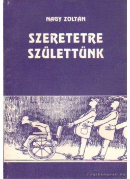 Nagy Zoltán - Szeretetre születtünk Nagy Zoltán - Szeretetre születtünk, Budapest 1995 antikvár könyv