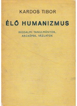 Kardos Tibor - Élő humanizmus Kardos Tibor - Élő humanizmus, Budapest 1972 antikvár könyv