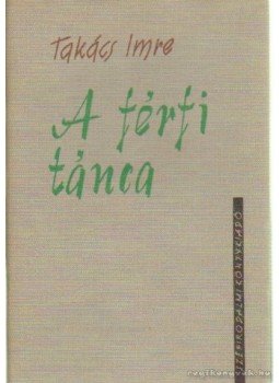 Takács Imre - A férfi tánca Takács Imre - A férfi tánca, Budapest 1964 antikvár könyv