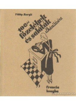 Fülöp Margit - 100 mód főzelékek és saláták elkészítése Fülöp Margit - 100 mód főzelékek és saláták elkészítése, Budapest 2007 antikvár könyv