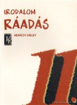 Mohácsy Károly - Irodalmi ráadás 11. Mohácsy Károly - Irodalmi ráadás 11., Budapest 2003 antikvár könyv