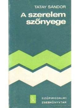 Tatay Sándor - A szerelem szőnyege, Budapest 1976 antikvár könyv