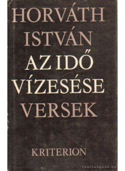 Horváth István - Az idő vízesése Horváth István - Az idő vízesése, Bukarest 1977 antikvár könyv