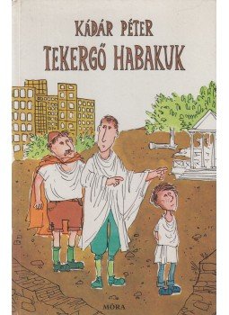 Kádár Péter - Tekergő Habakuk Kádár Péter - Tekergő Habakuk, Budapest 1982 antikvár könyv