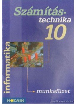 Rozgonyi-Borus Ferenc - Számítástechnika 10. Munkafüzet Rozgonyi-Borus Ferenc - Számítástechnika 10. Munkafüzet, Szeged 2000 antikvár könyv