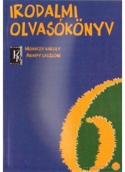 Mohácsy Károly, Abaffy Lászlóné - Irodalmi olvasókönyv 6. évfolyam Mohácsy Károly, Abaffy Lászlóné - Irodalmi olvasókönyv 6. évfolyam, Budapest 2005 antikvár könyv