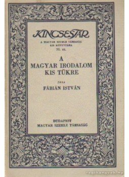 Fábián István - A magyar irodalom kis tükre Fábián István - A magyar irodalom kis tükre, Budapest 1920 antikvár könyv