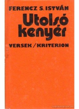 Ferencz S. István - Utolsó kenyér Ferencz S. István - Utolsó kenyér, Bukarest 1978 antikvár könyv