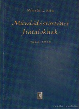 Németh G. Béla - Művelődéstörténet fiataloknak Németh G. Béla - Művelődéstörténet fiataloknak, Budapest 2001 antikvár könyv