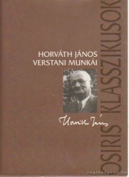 Horváth János - Horváth János verstani munkái Horváth János - Horváth János verstani munkái, Budapest 2004 antikvár könyv