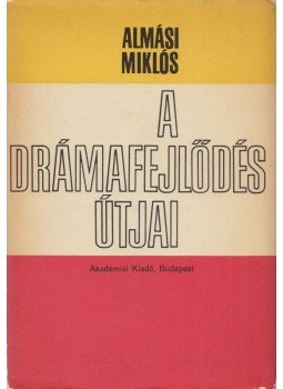 Almási Miklós - A drámafejlődés útjai Almási Miklós - A drámafejlődés útjai, Budapest 1969 antikvár könyv