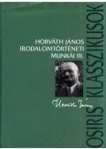 Horváth János - Horváth János irodalomtörténeti munkái III.